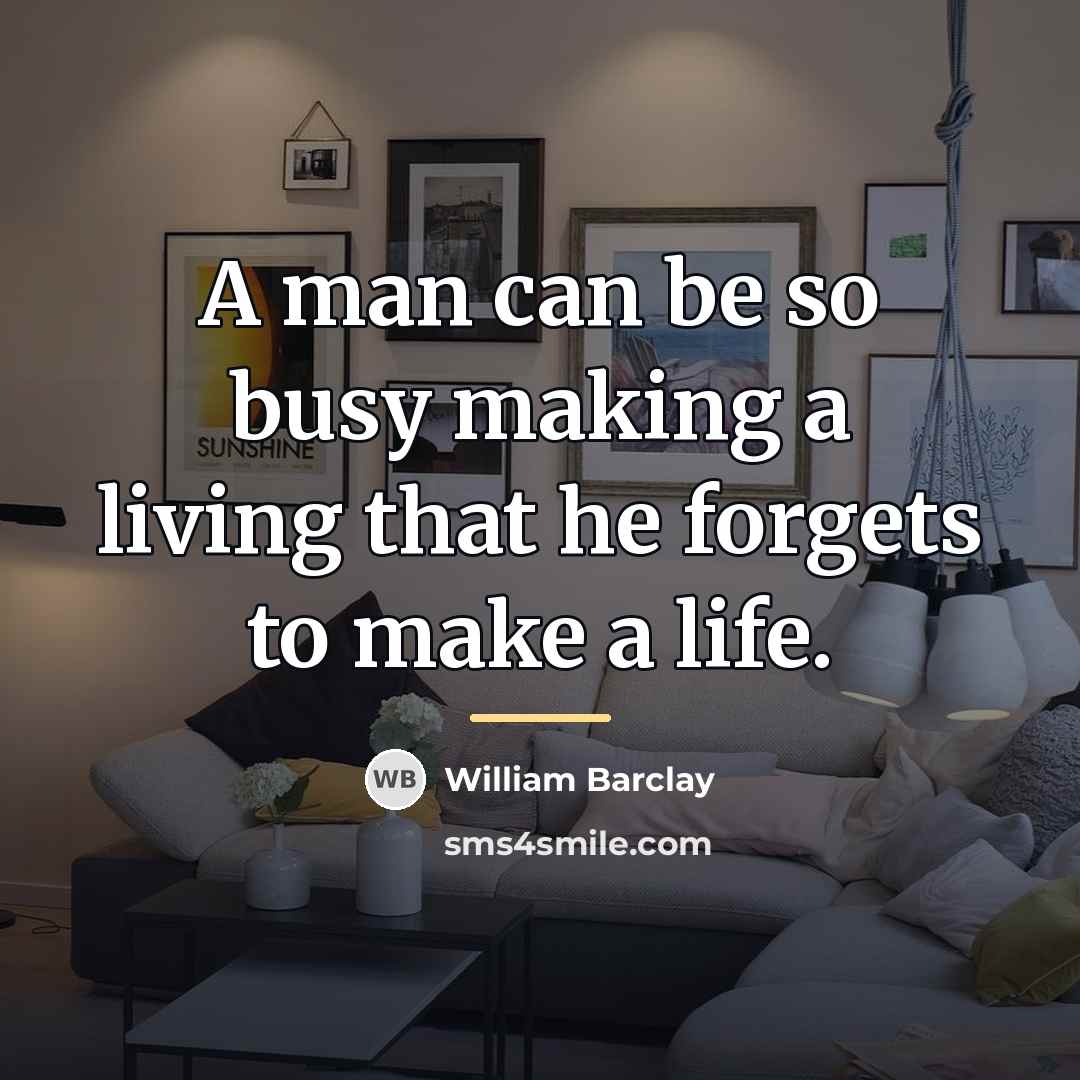 “A man can be so busy making a living that…” quote by William Barclay