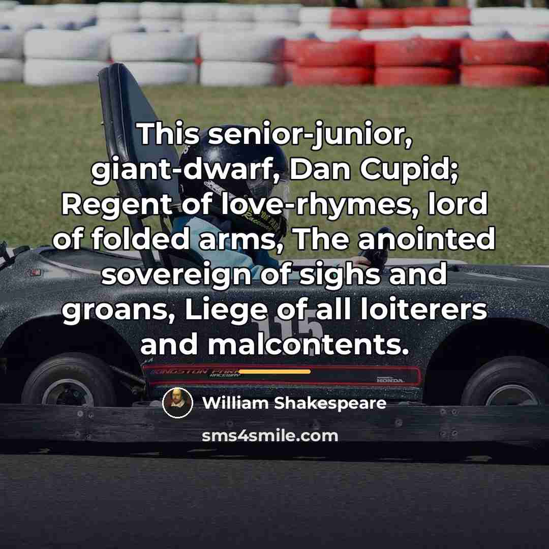 “This senior-junior, giant-dwarf, Dan Cupid; Regent of love-rhymes, lord of…” quote by William Shakespeare