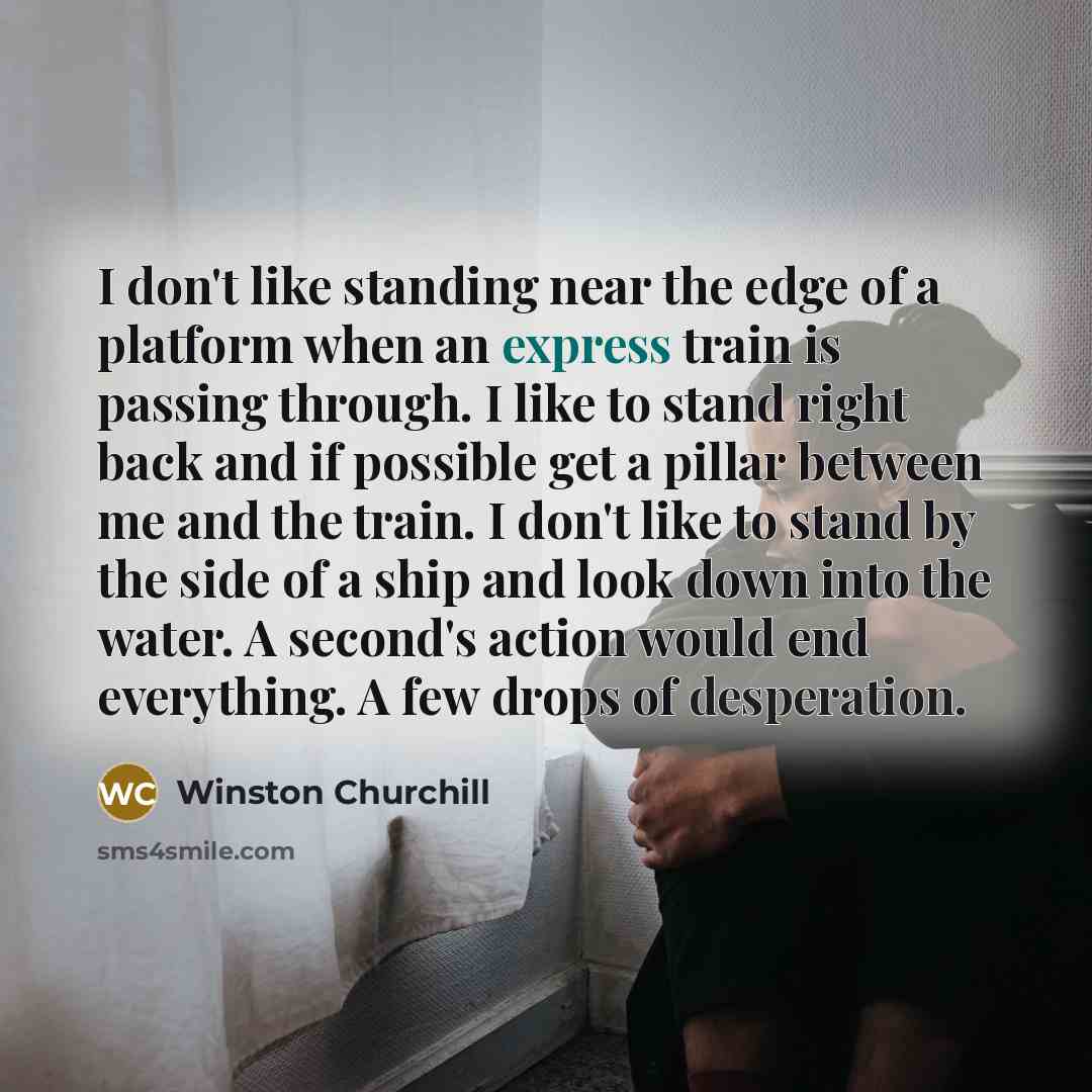 “I don't like standing near the edge of a platform…” quote by Winston Churchill