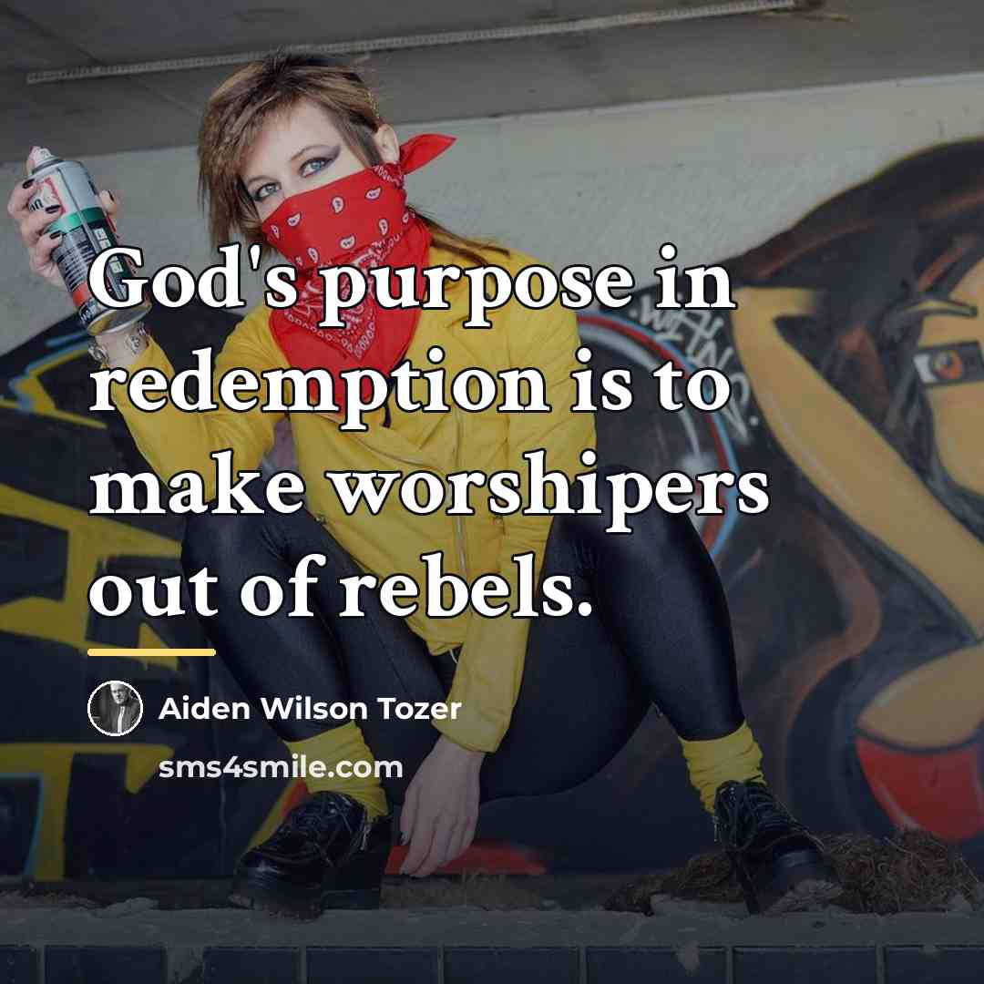 “God's purpose in redemption is to make worshipers out of…” quote by Aiden Wilson Tozer