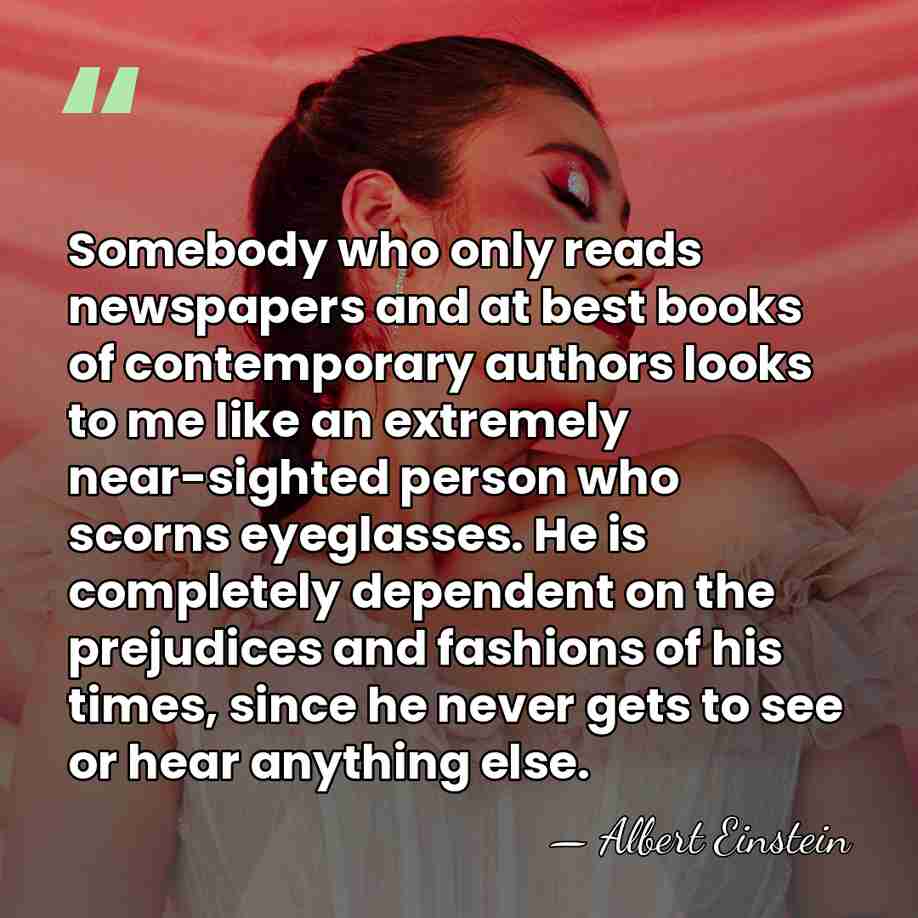 Somebody who only reads newspapers and at best books of contemporary authors&hellip; - Albert Einstein