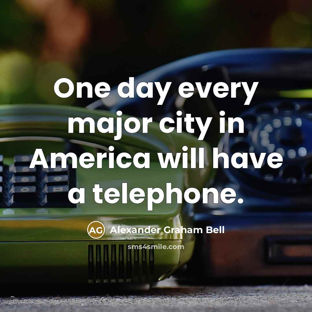 “One day every major city in America will have a…” quote by Alexander Graham Bell