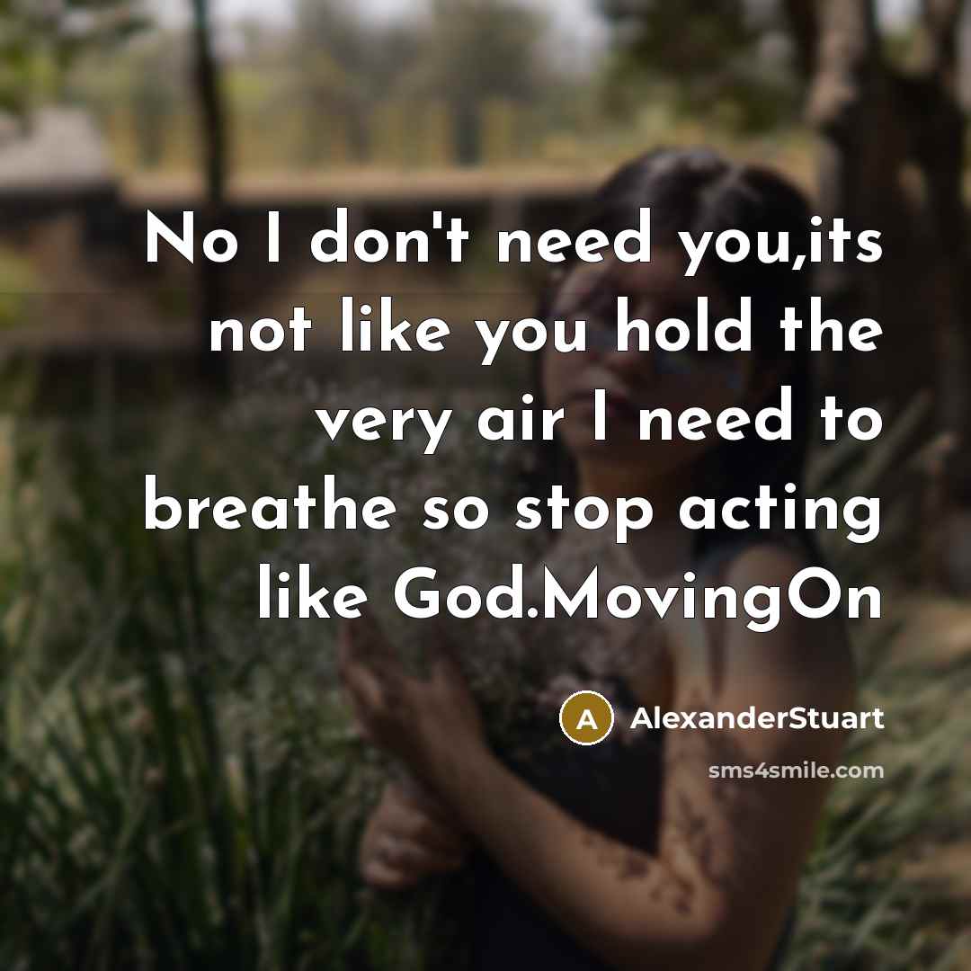 “No I don't need you,its not like you hold the…” quote by AlexanderStuart