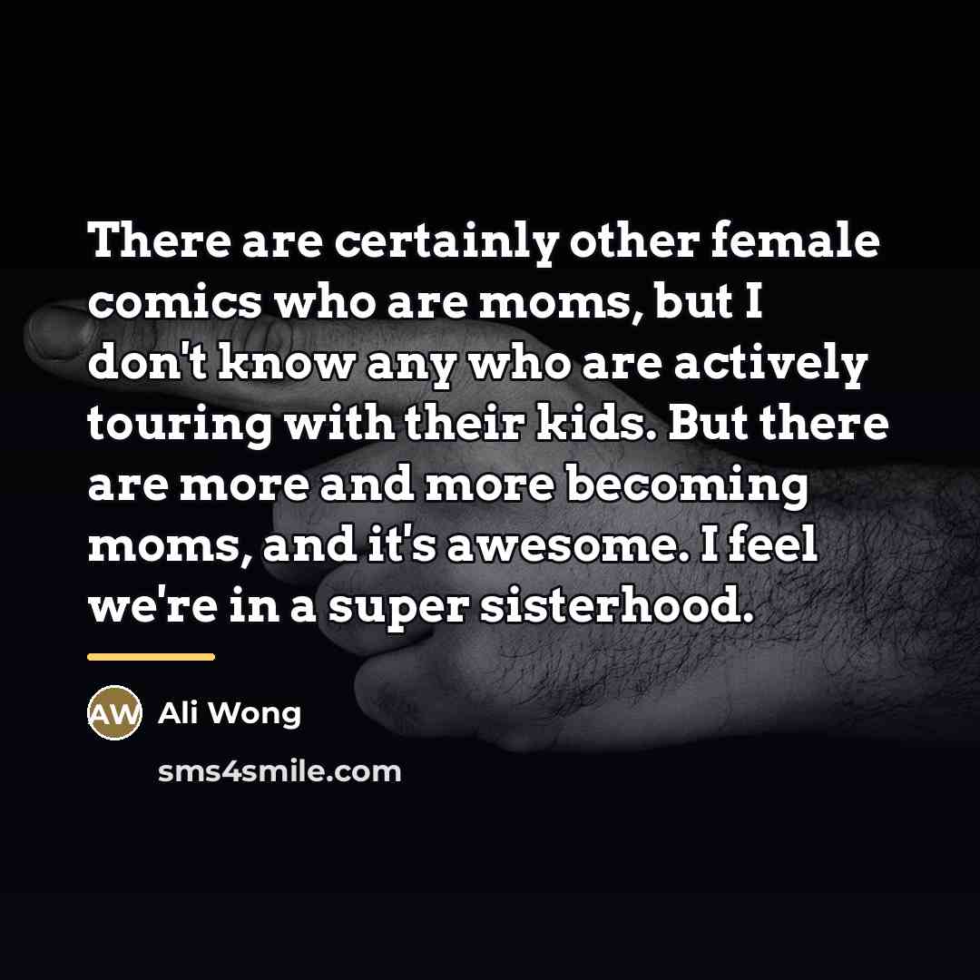 “There are certainly other female comics who are moms, but…” quote by Ali Wong