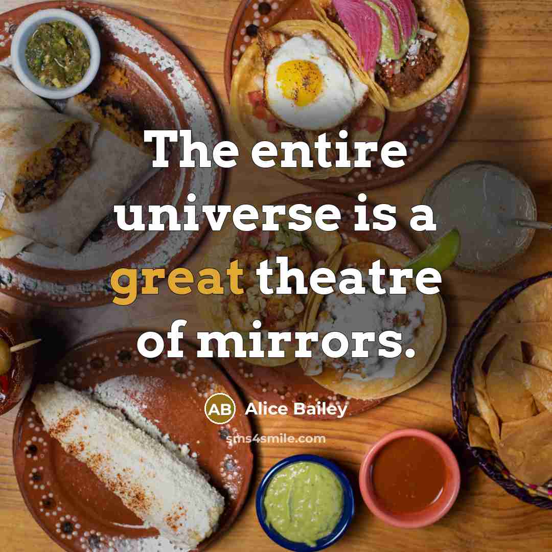 “The entire universe is a great theatre of mirrors.…” quote by Alice Bailey