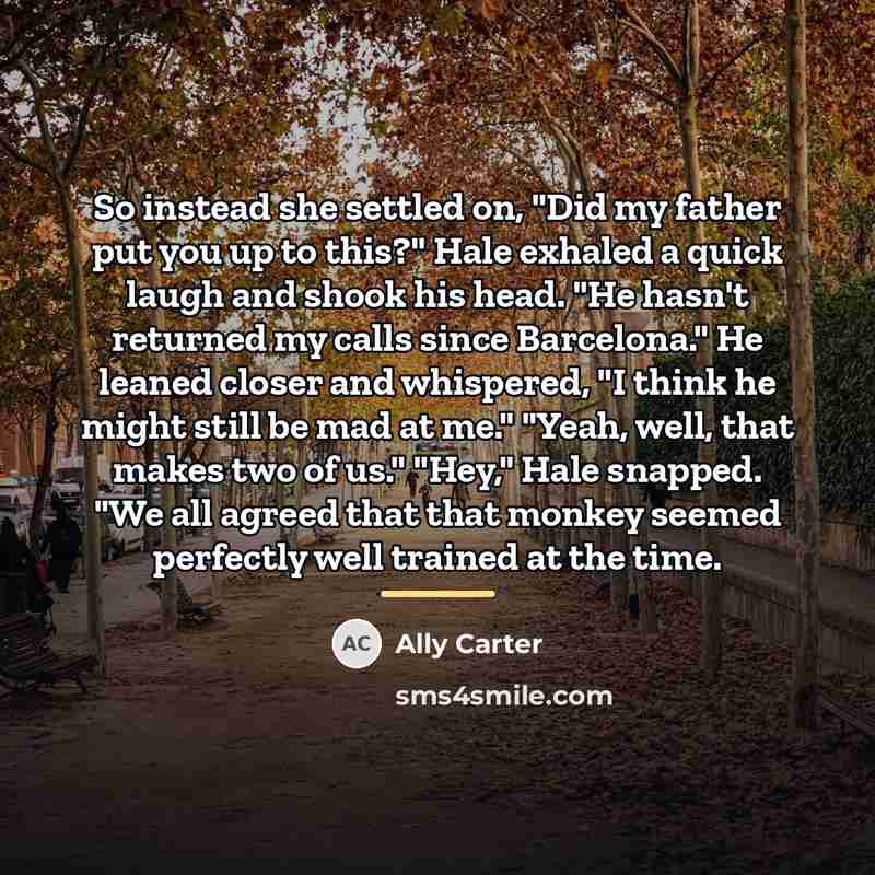 “So instead she settled on, "Did my father put you…” quote by Ally Carter