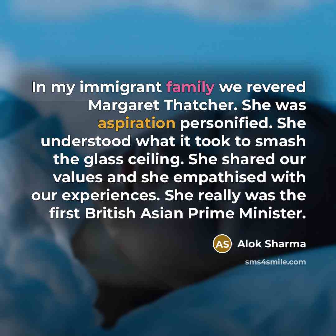 “In my immigrant family we revered Margaret Thatcher. She was…” quote by Alok Sharma