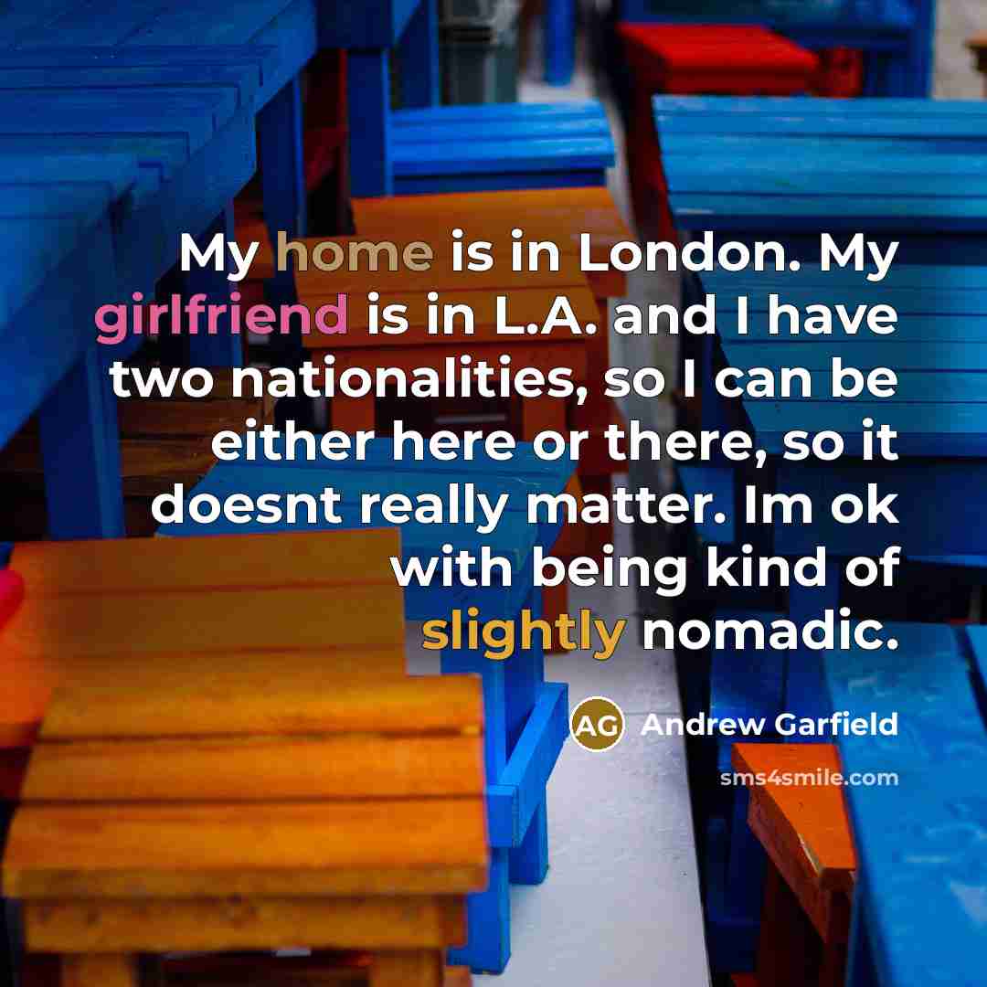 “My home is in London. My girlfriend is in L.A.…” quote by Andrew Garfield