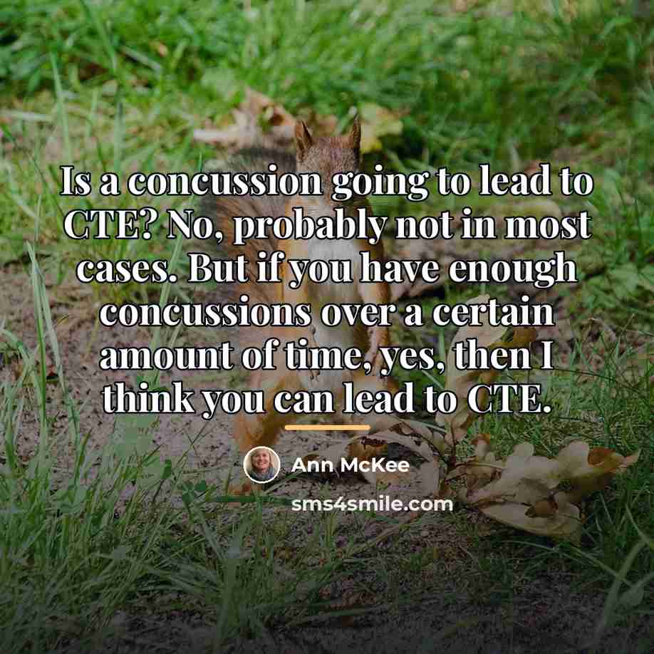 “Is a concussion going to lead to CTE? No, probably…” quote by Ann McKee