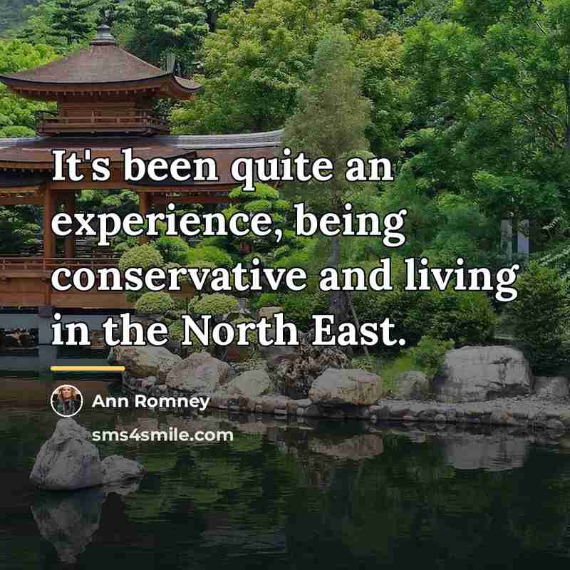 “It's been quite an experience, being conservative and living in…” quote by Ann Romney
