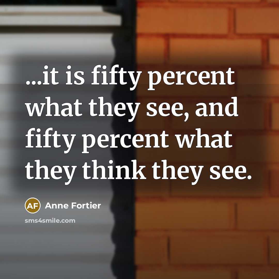 “...it is fifty percent what they see, and fifty percent…” quote by Anne Fortier