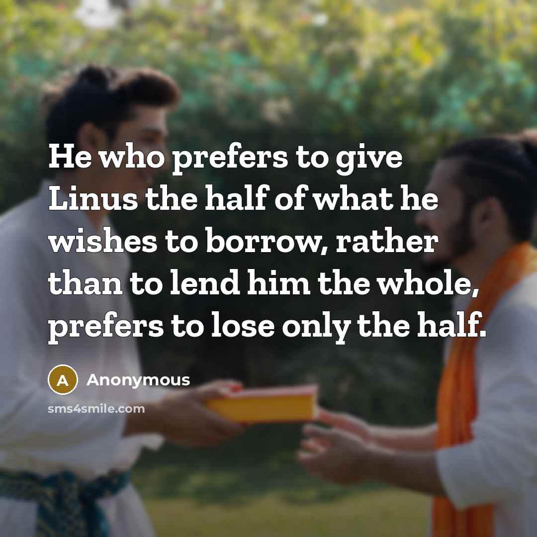 “He who prefers to give Linus the half of what…” quote by Anonymous