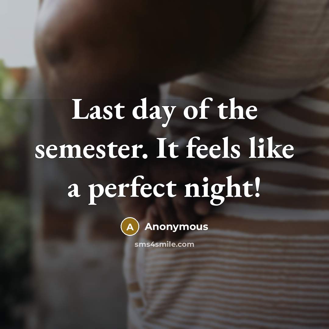 “Last day of the semester. It feels like a perfect night!” quote by Anonymous