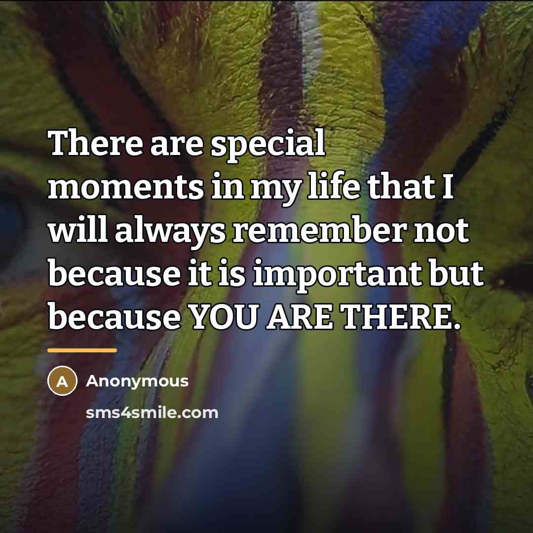 “There are special moments in my life that I will…” quote by Anonymous