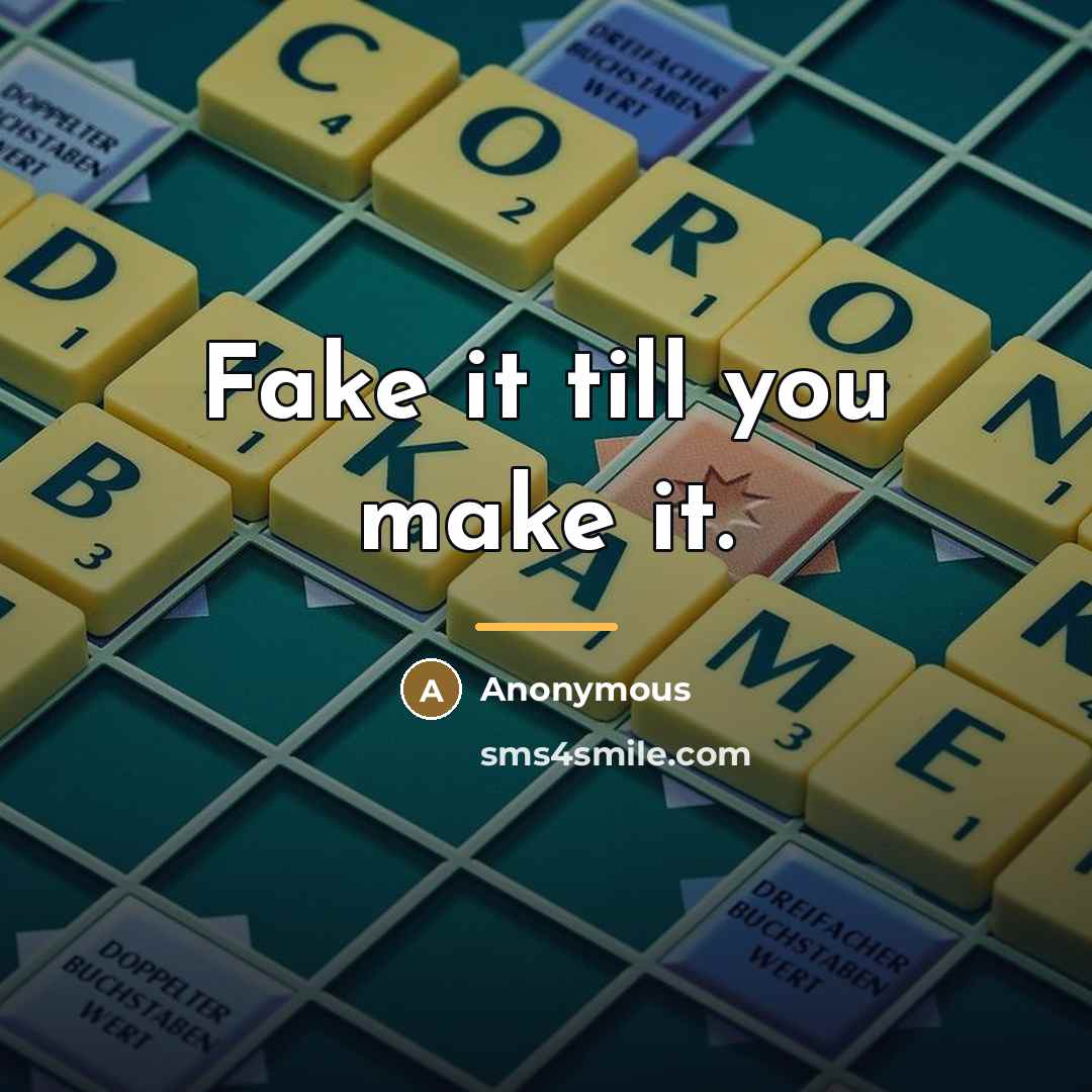 “Fake it till you make it.…” quote by Anonymous