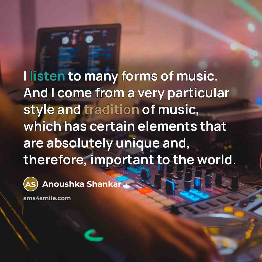 “I listen to many forms of music. And I come…” quote by Anoushka Shankar