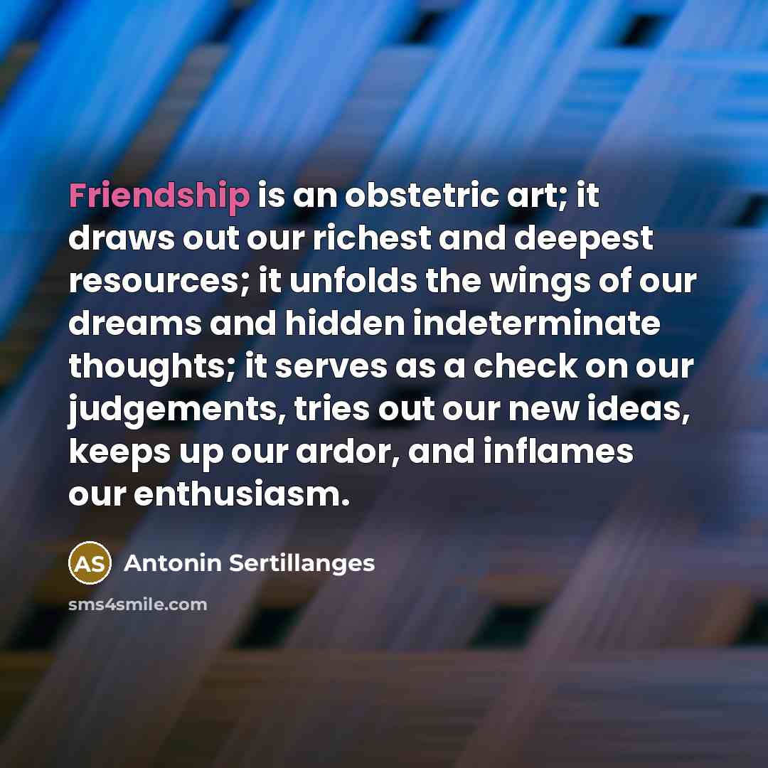 “Friendship is an obstetric art; it draws out our richest…” quote by Antonin Sertillanges