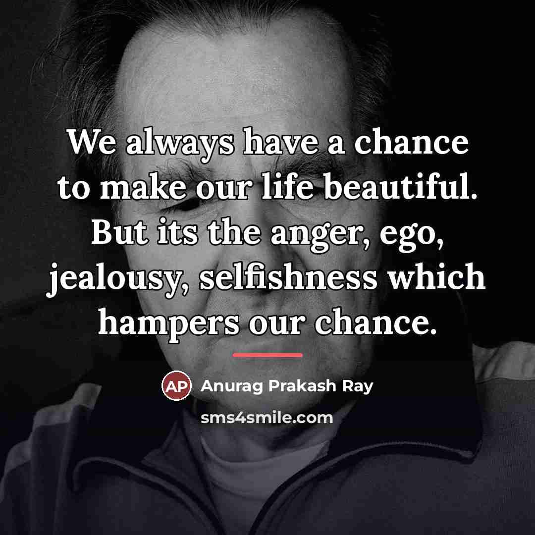 “We always have a chance to make our life beautiful.…” quote by Anurag Prakash Ray