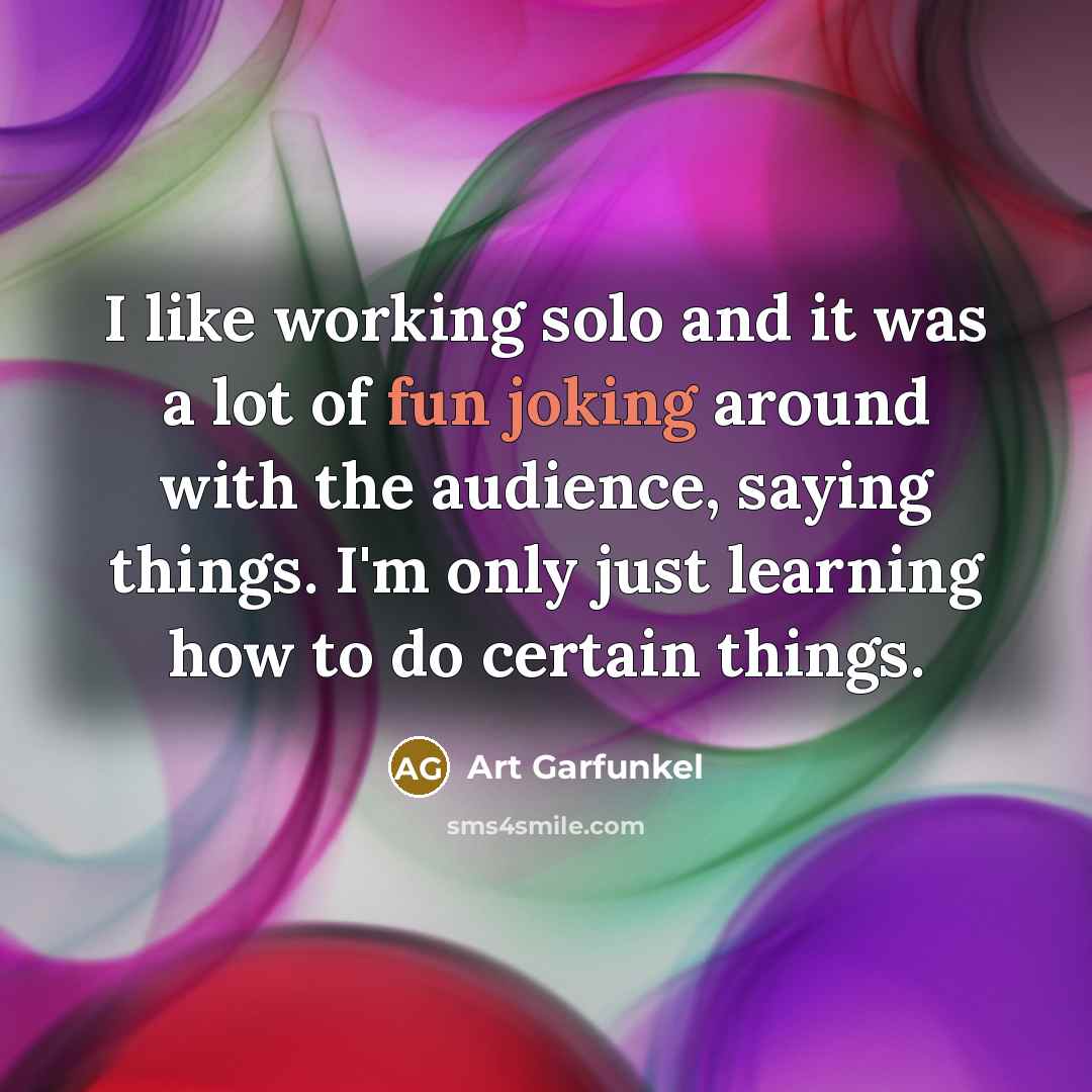 “I like working solo and it was a lot of…” quote by Art Garfunkel