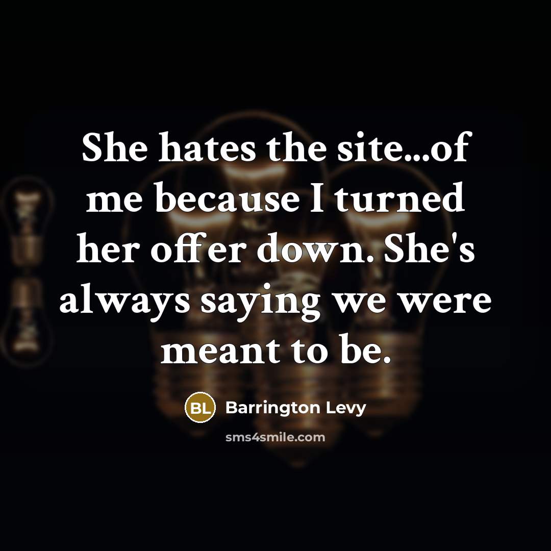 “She hates the site...of me because I turned her offer…” quote by Barrington Levy