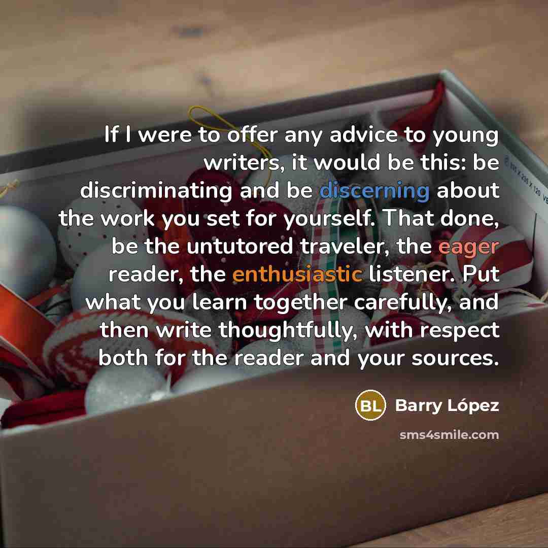 “If I were to offer any advice to young writers,…” quote by Barry Lopez