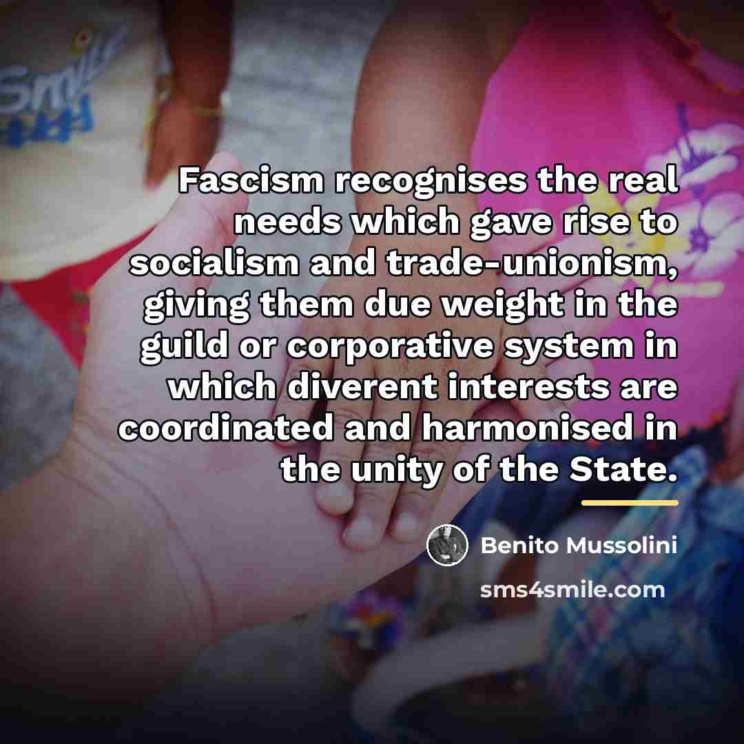 “Fascism recognises the real needs which gave rise to socialism…” quote by Benito Mussolini