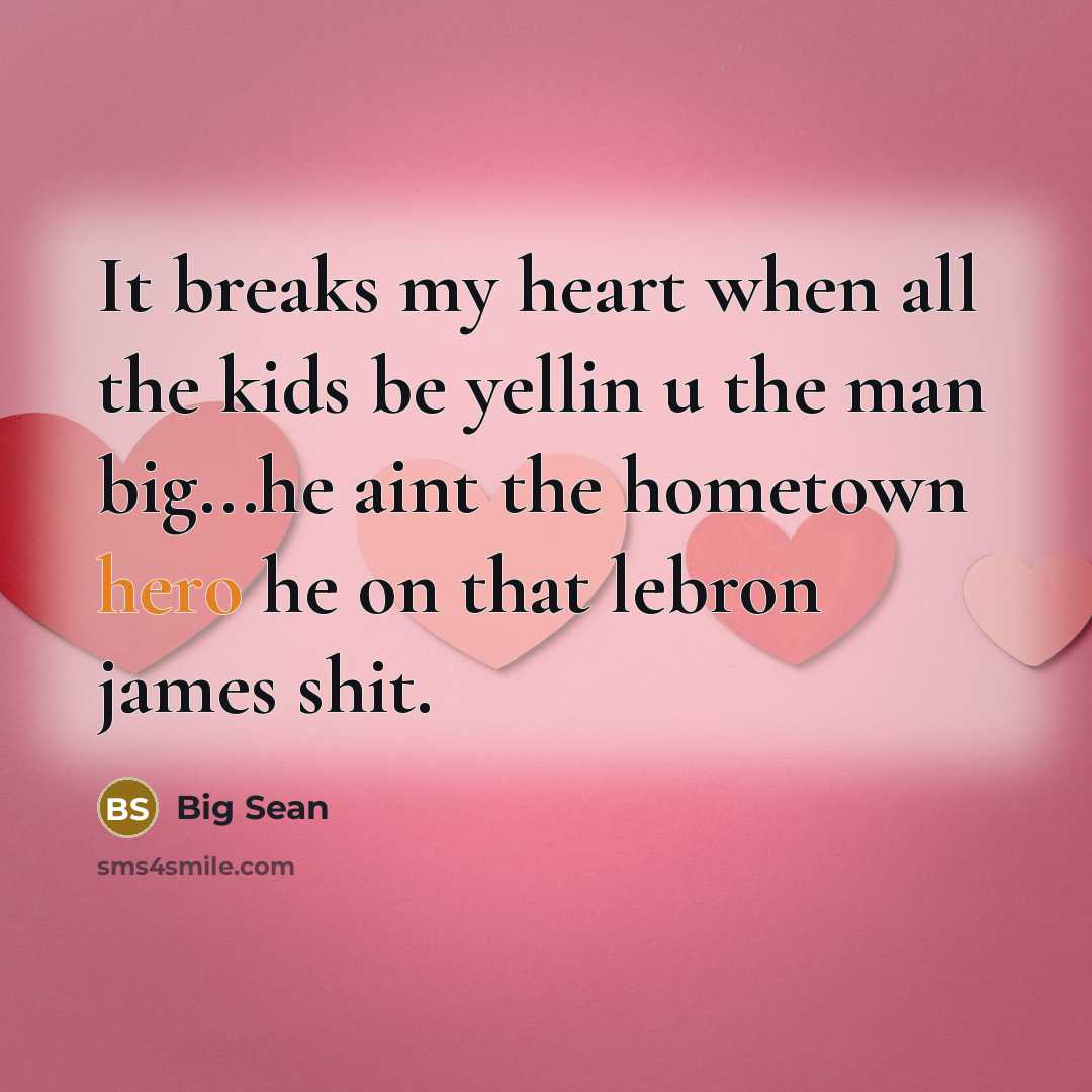 “It breaks my heart when all the kids be yellin…” quote by Big Sean