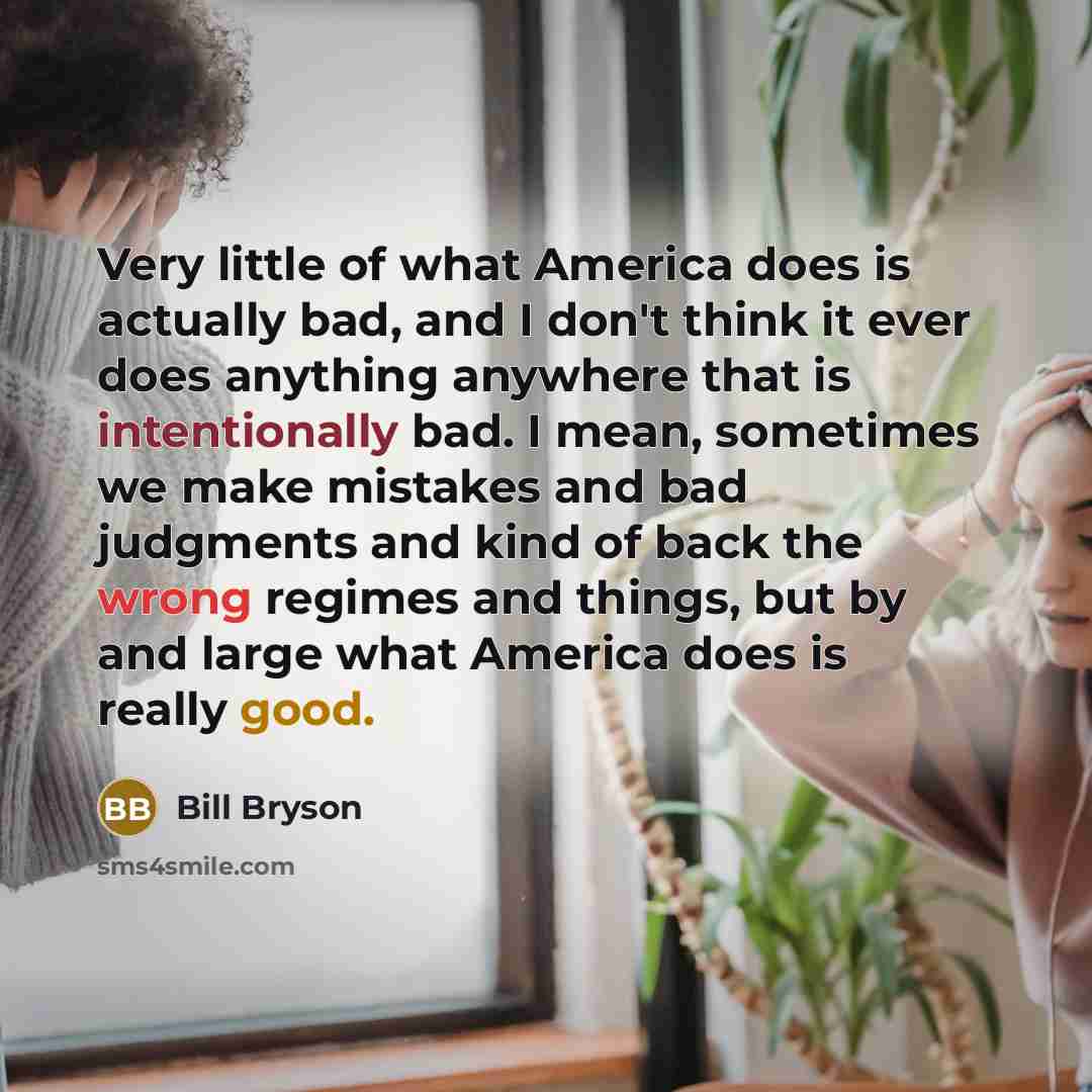 “Very little of what America does is actually bad, and…” quote by Bill Bryson