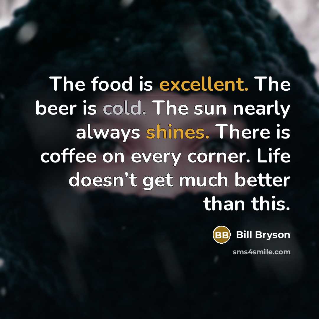 “The food is excellent. The beer is cold. The sun…” quote by Bill Bryson
