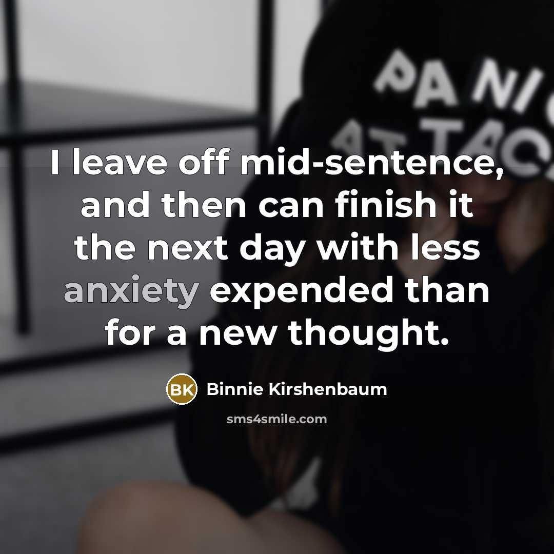 “I leave off mid-sentence, and then can finish it the…” quote by Binnie Kirshenbaum