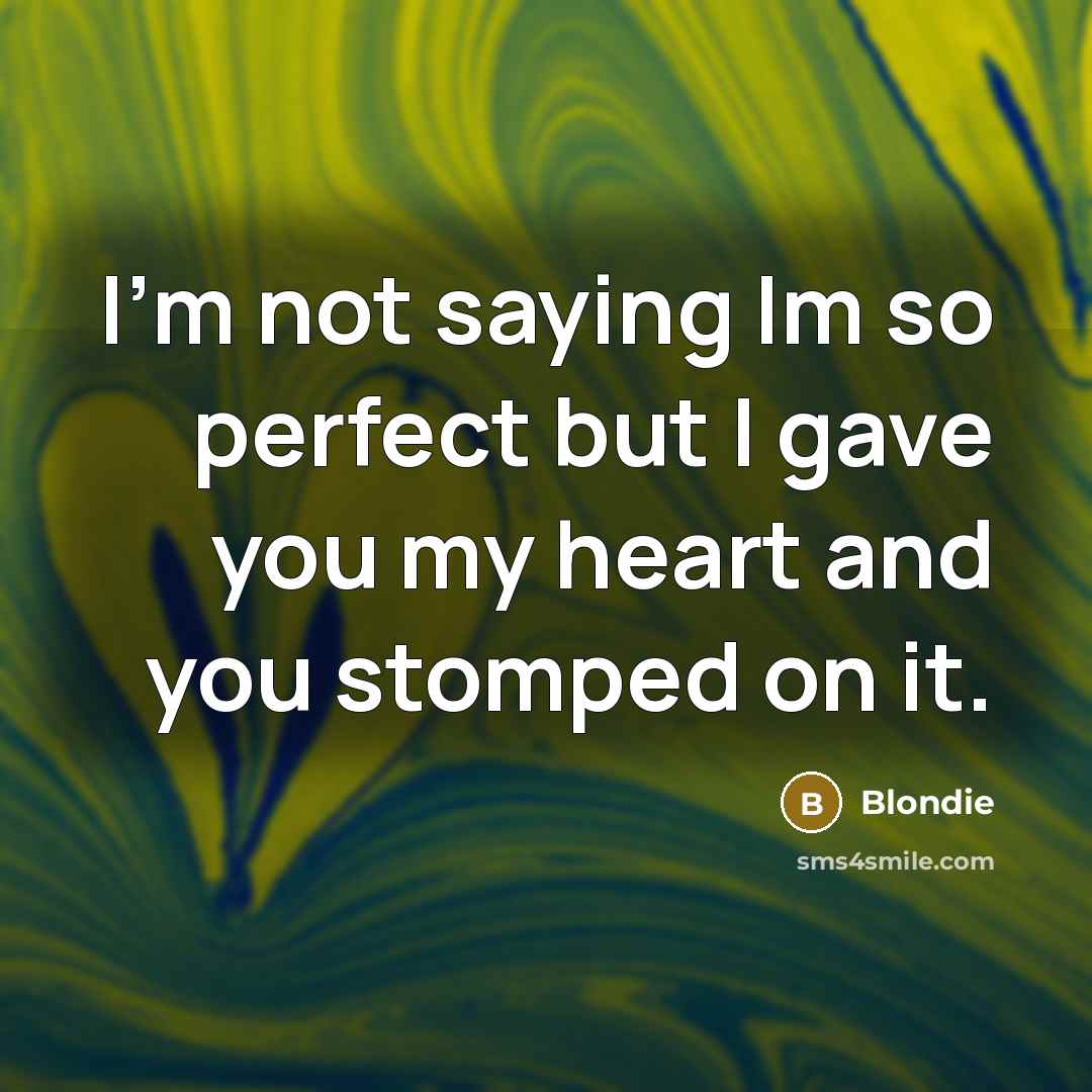 “I'm not saying Im so perfect but I gave you…” quote by Blondie