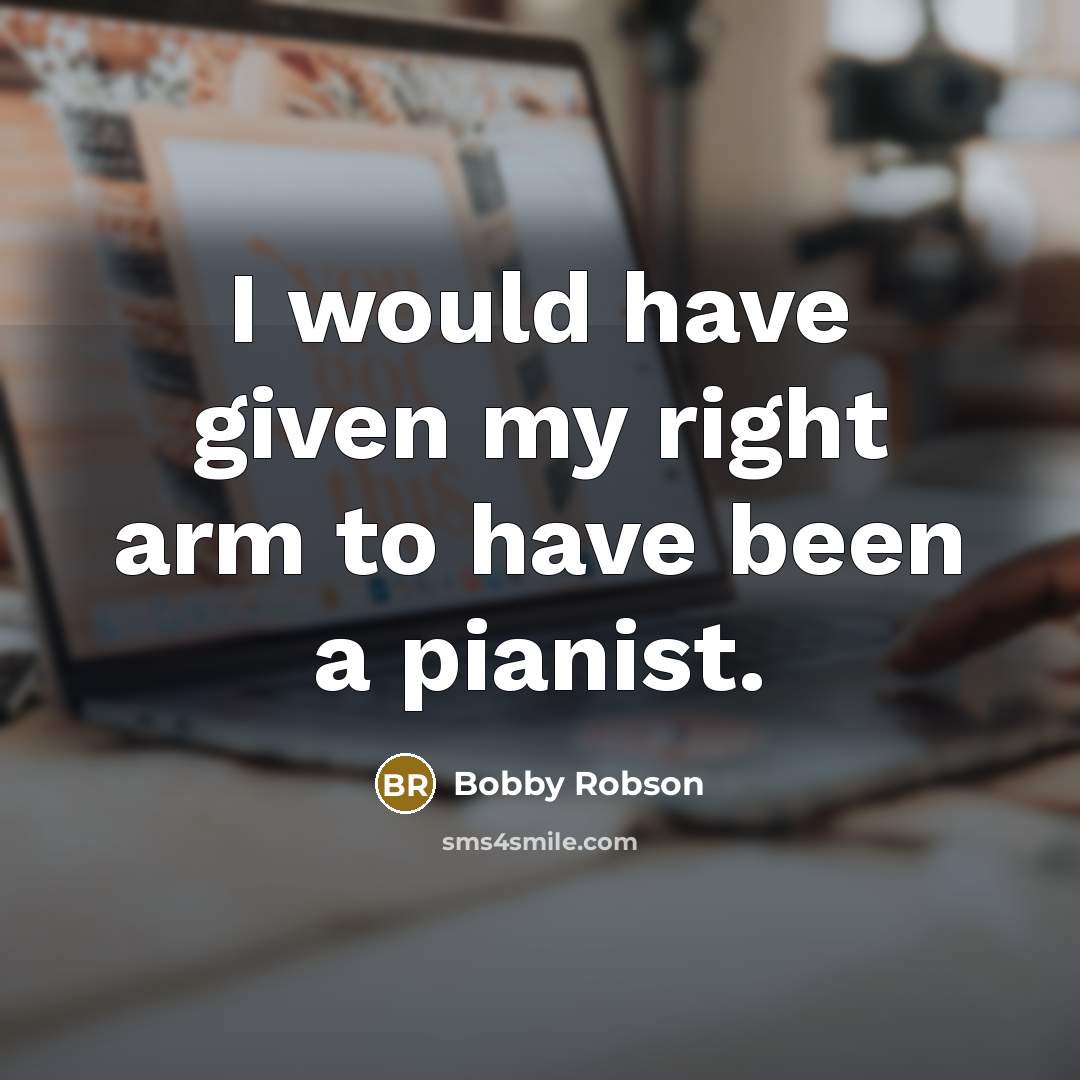 “I would have given my right arm to have been…” quote by Bobby Robson