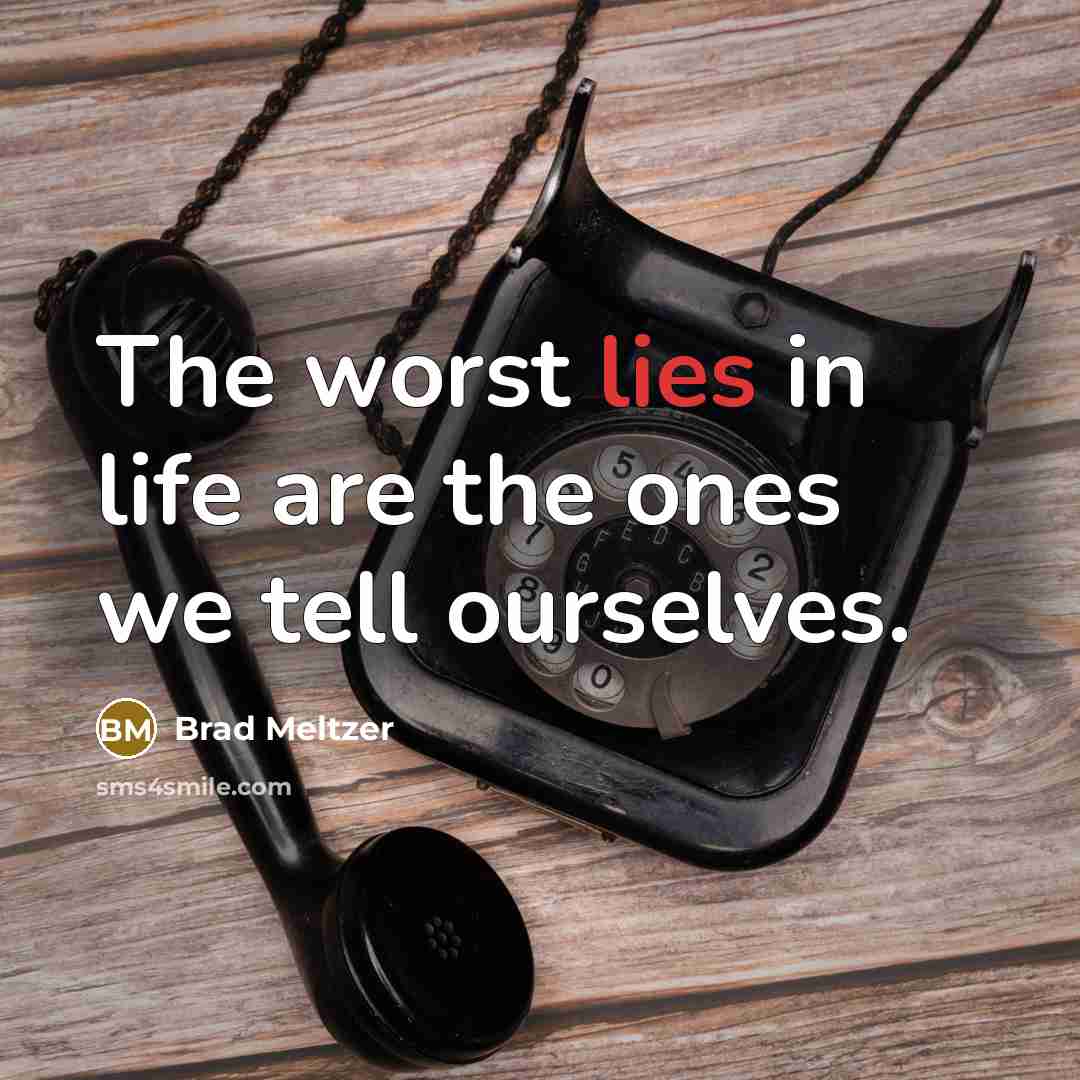 “The worst lies in life are the ones we tell…” quote by Brad Meltzer