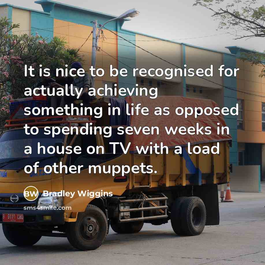 “It is nice to be recognised for actually achieving something…” quote by Bradley Wiggins