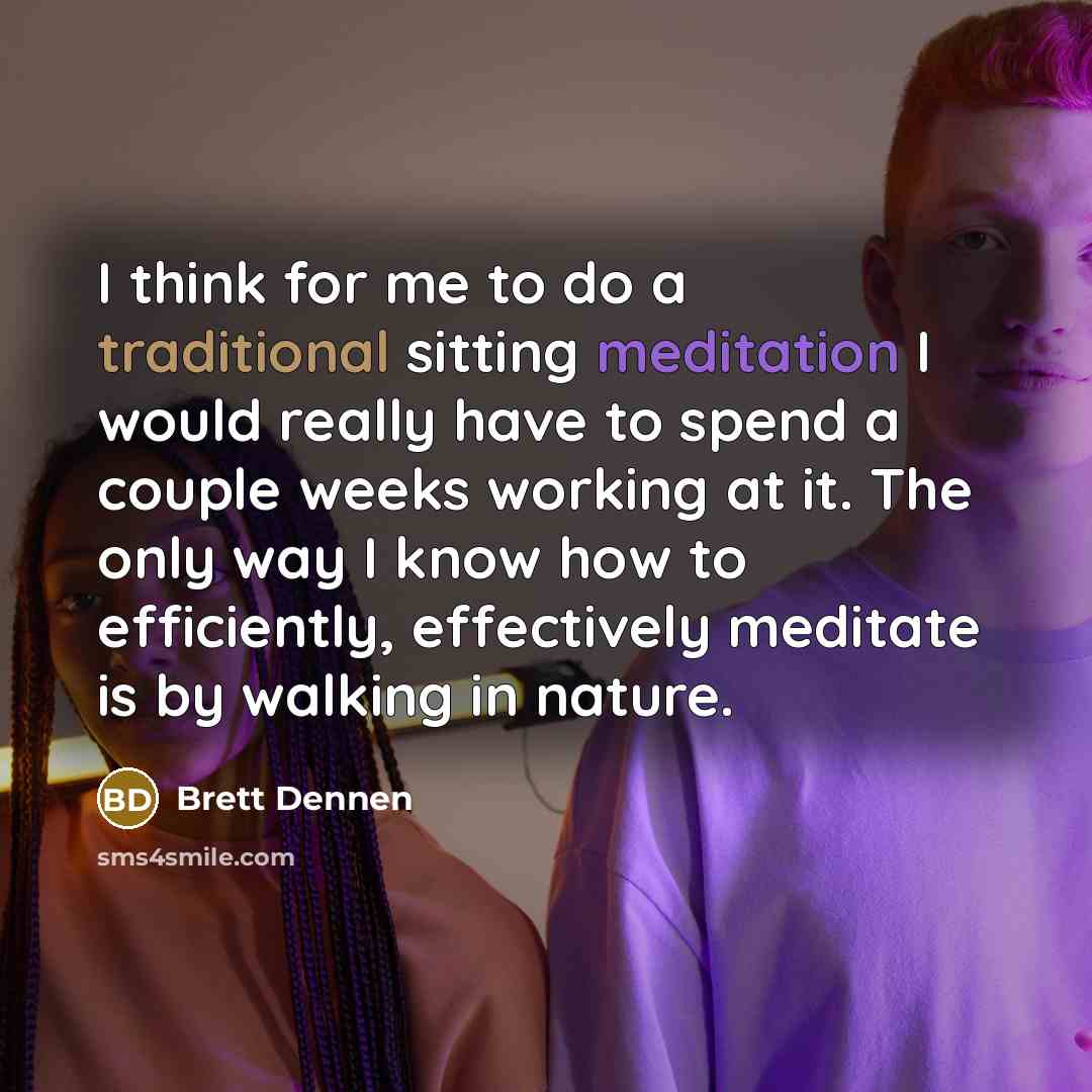 “I think for me to do a traditional sitting meditation…” quote by Brett Dennen