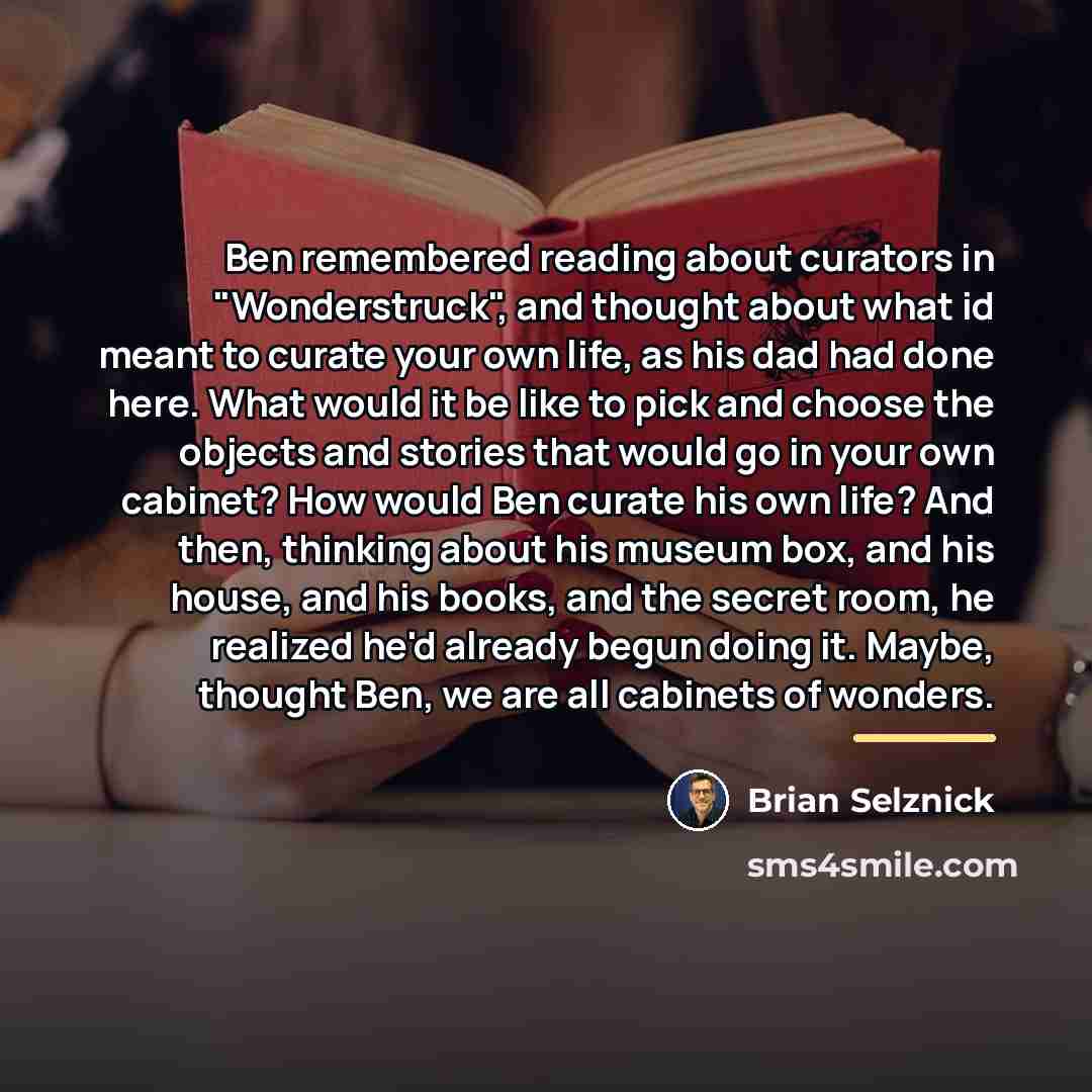 “Ben remembered reading about curators in "Wonderstruck", and thought about…” quote by Brian Selznick