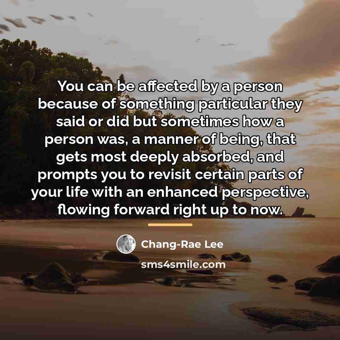 “You can be affected by a person because of something…” quote by Chang-Rae Lee