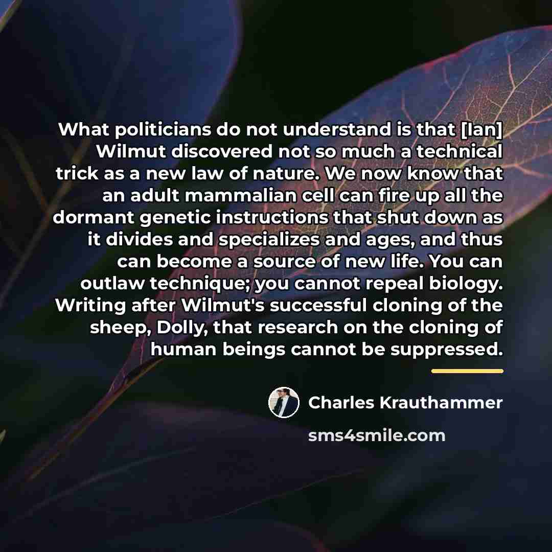 “What politicians do not understand is that [Ian] Wilmut discovered…” quote by Charles Krauthammer