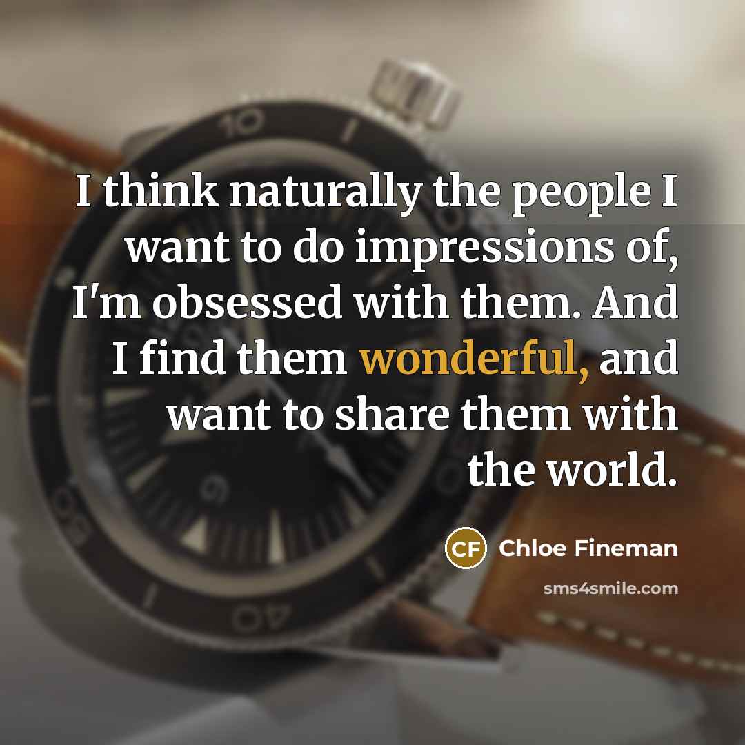 “I think naturally the people I want to do impressions…” quote by Chloe Fineman