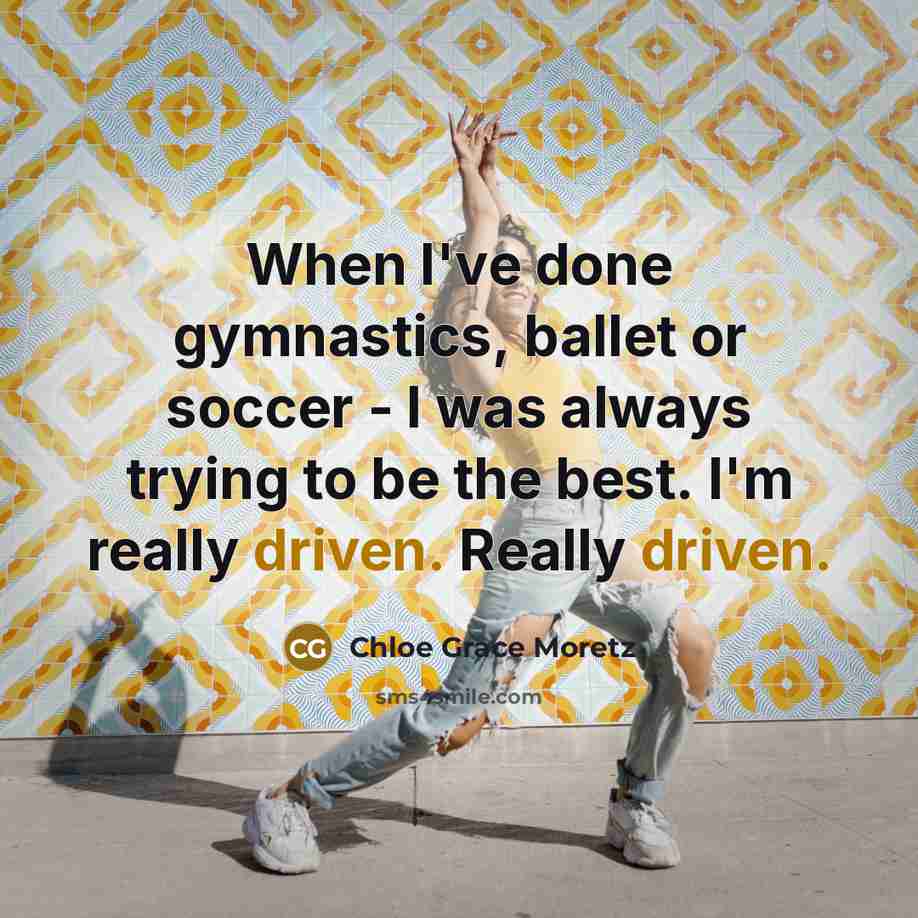 “When I've done gymnastics, ballet or soccer - I was…” quote by Chloe Grace Moretz