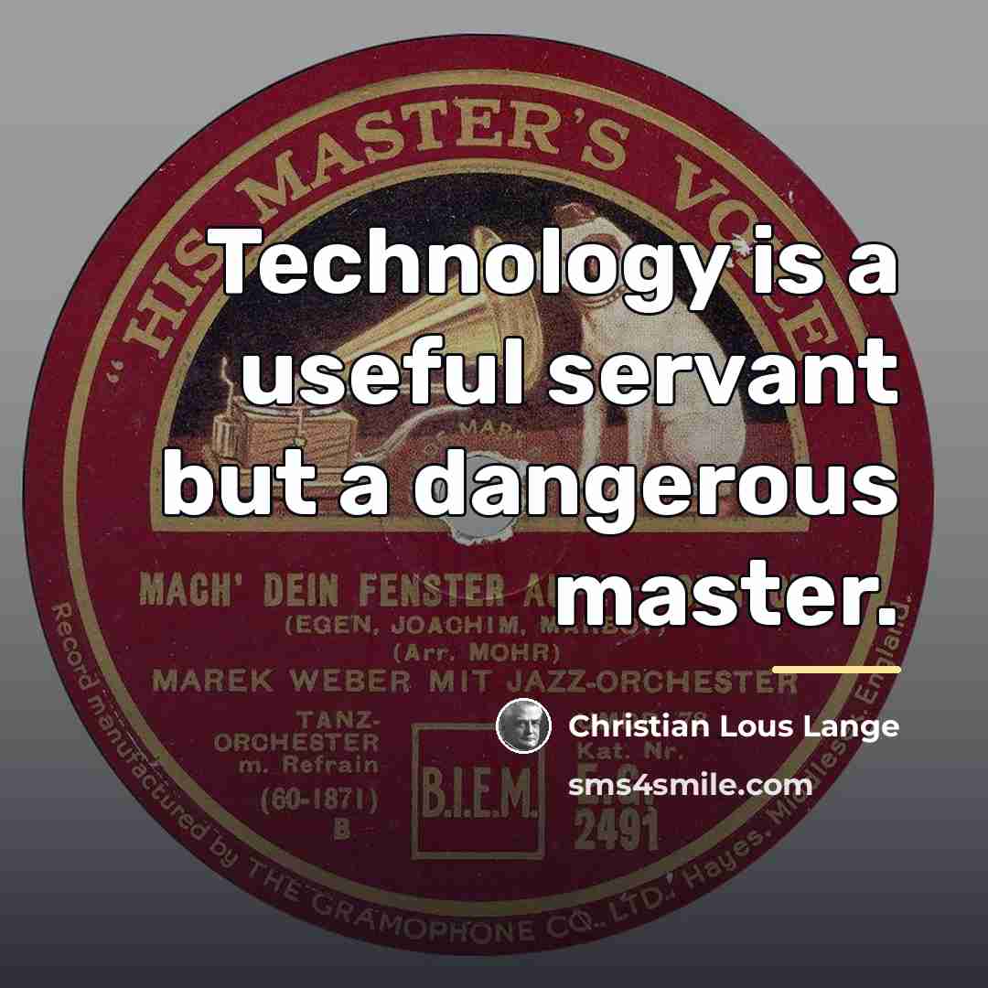 “Technology is a useful servant but a dangerous master.…” quote by Christian Lous Lange