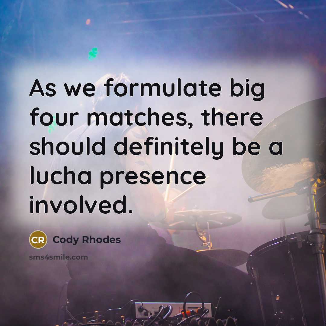 “As we formulate big four matches, there should definitely be…” quote by Cody Rhodes