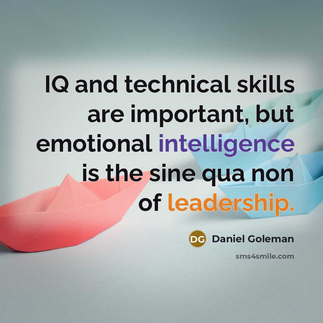 “IQ and technical skills are important, but emotional intelligence is…” quote by Daniel Goleman