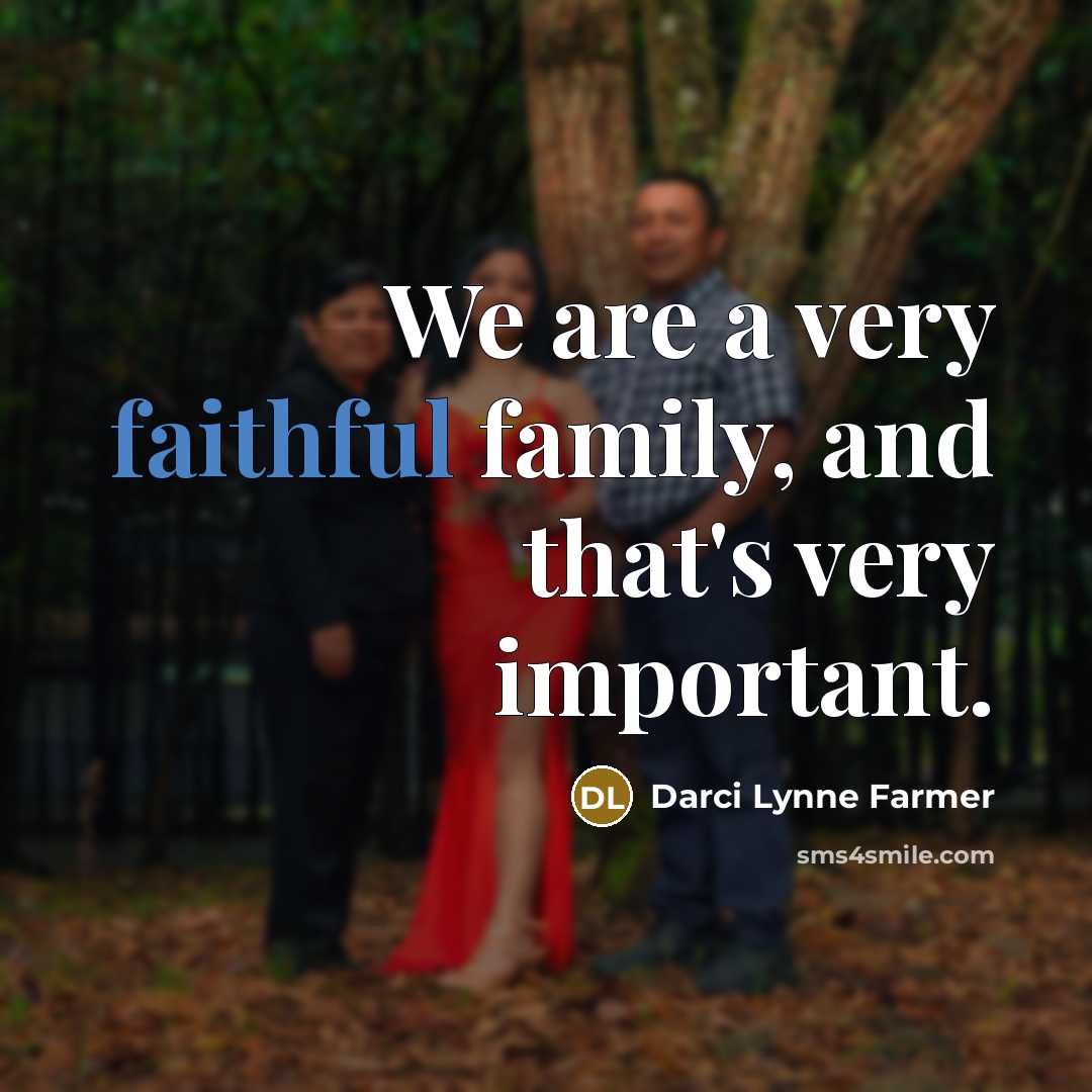 “We are a very faithful family, and that's very important.…” quote by Darci Lynne Farmer