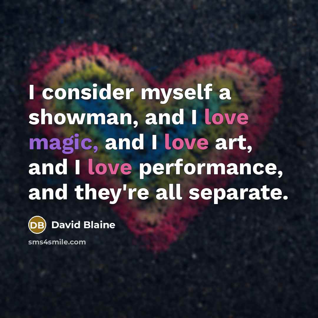 “I consider myself a showman, and I love magic, and…” quote by David Blaine