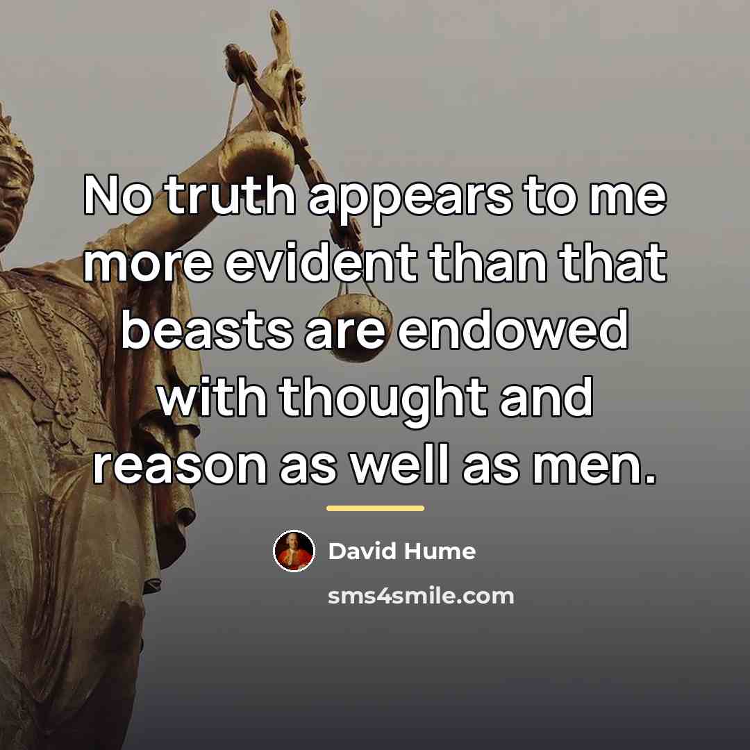 “No truth appears to me more evident than that beasts…” quote by David Hume