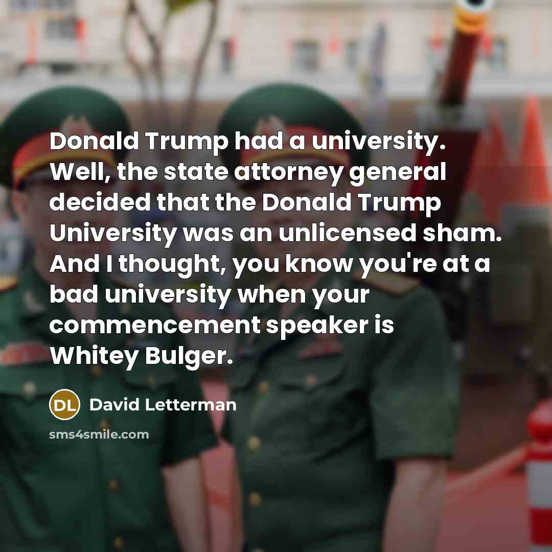 “Donald Trump had a university. Well, the state attorney general…” quote by David Letterman