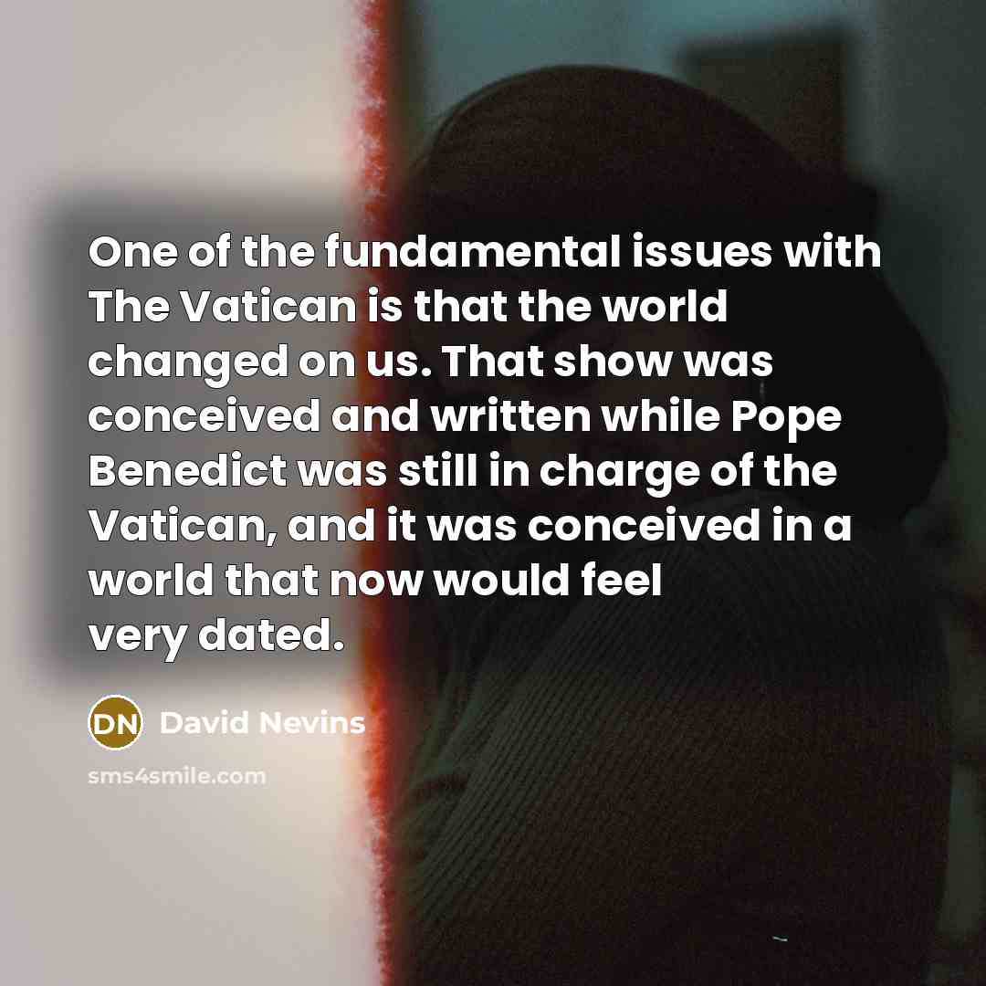 “One of the fundamental issues with The Vatican is that…” quote by David Nevins
