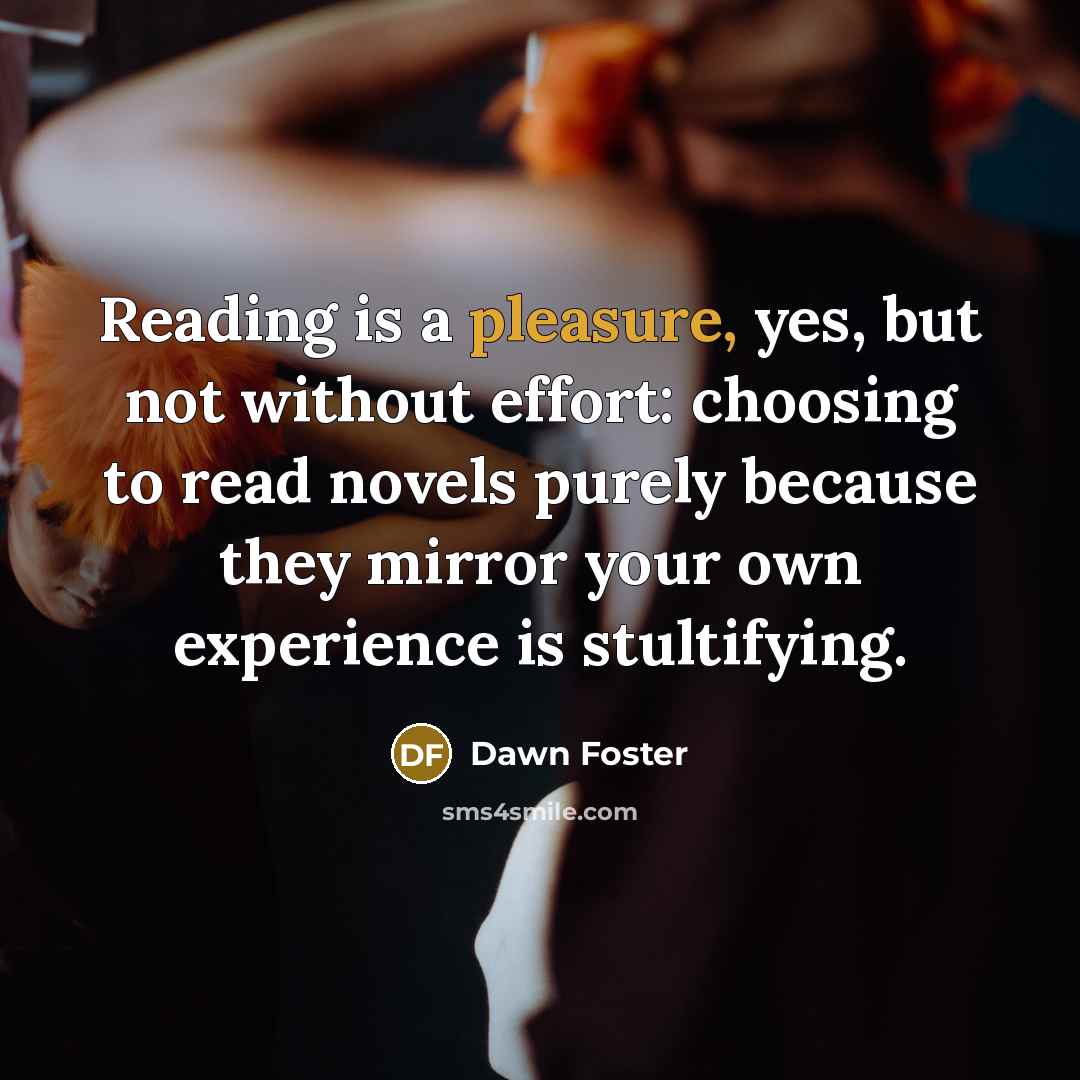“Reading is a pleasure, yes, but not without effort: choosing…” quote by Dawn Foster
