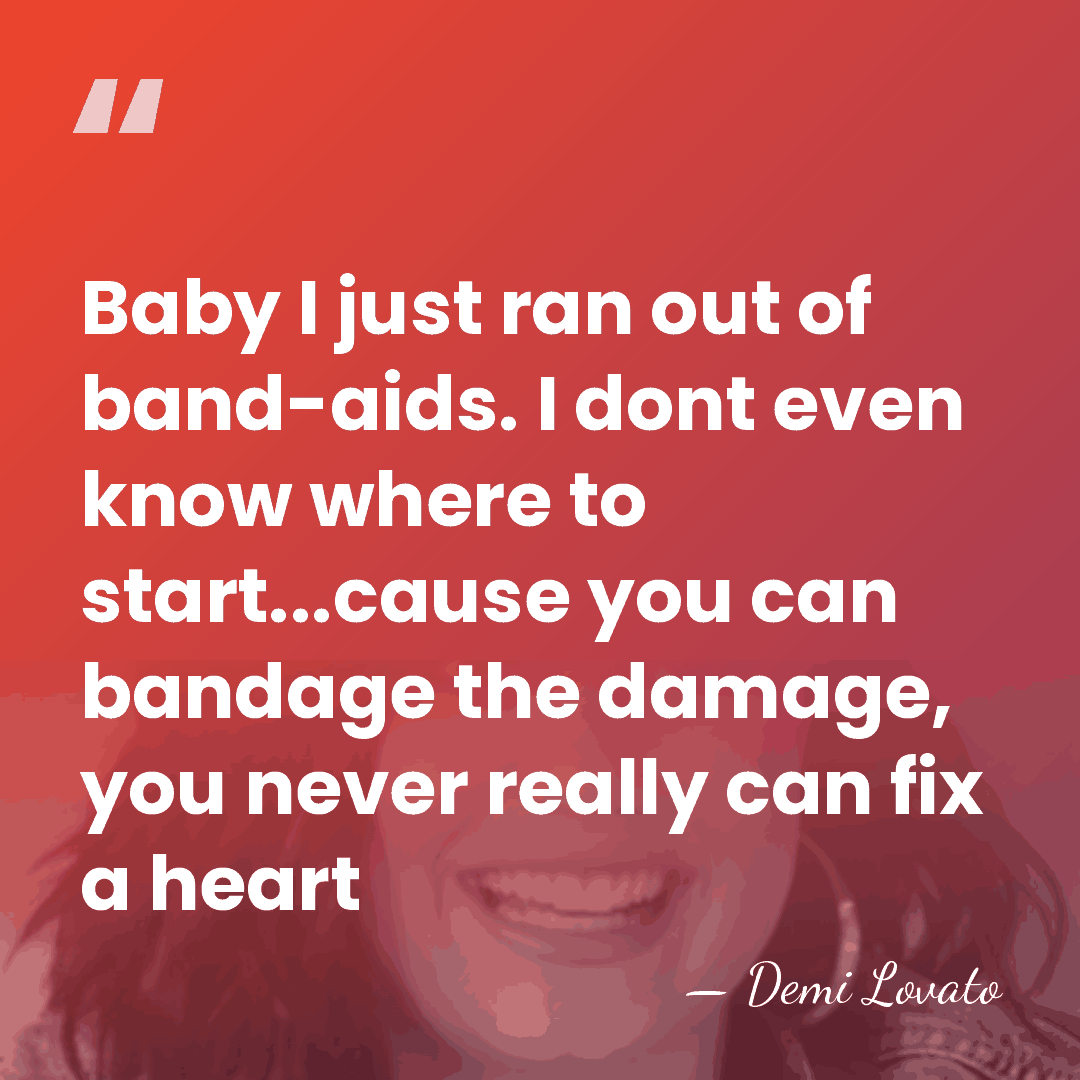 Baby I just ran out of band-aids. I dont even know where&hellip; - Demi Lovato